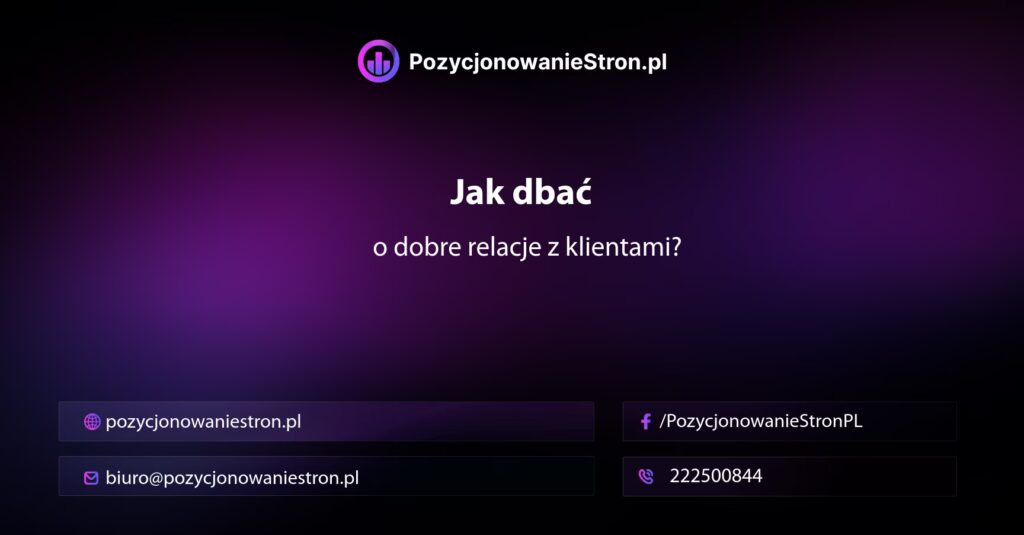 Jak dbać o dobre relacje z klientami?