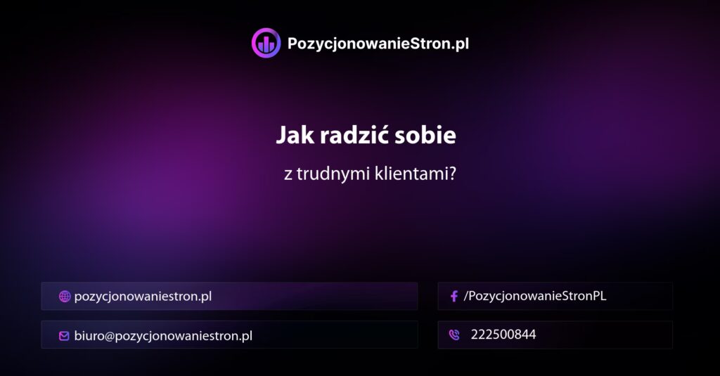 Jak radzić sobie z trudnymi klientami?